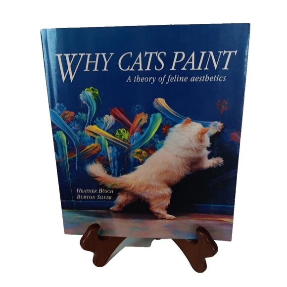 Why Cats Paint : A Theory of Feline Aesthetics by Burton Silver and Heather... - Picture 1 of 16